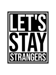 lets stay strangers Zitat 