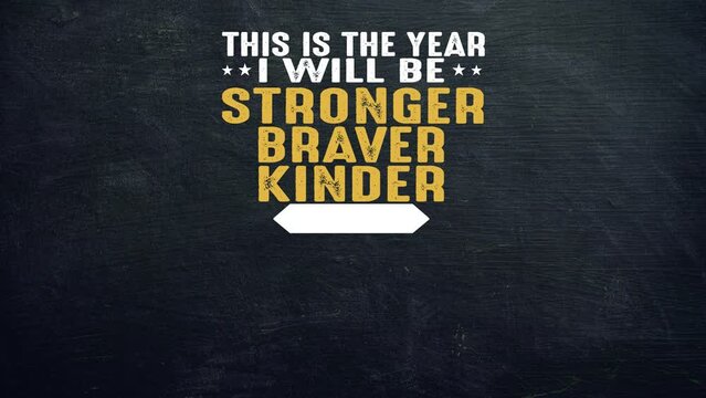 This is the year i will be stronger braver kinder motivation quote