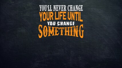 Youll never change your life until you change something motivation quote