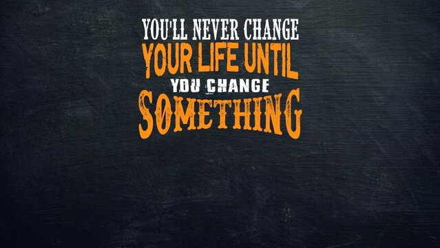 Youll never change your life until you change something motivation quote