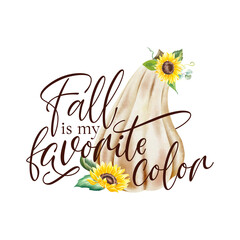 Fall is my Favorite Color - Hand drawn lettering with watercolor pumpkin and sunflowers. Fall Season Decoration.