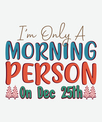 I’m Only A Morning Person On Dec 25th shirt, christmas sublimation, retro christmas, christmas clipart, joy groovy, groovy, merry christmas, tis the season, tree hot chocolate, santa, christmas quotes