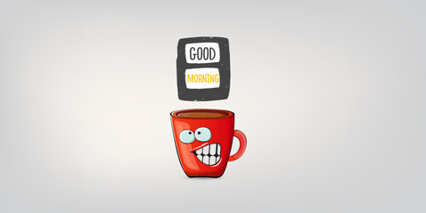 Good morning quote with cute red coffee cup character and speech bubble isolated grey background. Vector good morning slogan and Coffee cartoon horizontal banner, label, funny banner design template