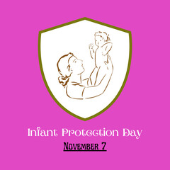 Infant Protection Day. November 7 is celebrated as Infant Protection Day every year. The purpose of the day is to raise awareness about the safety of new-born and to safeguard their lives by providing