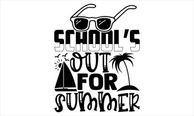 School’s out for summer - Summer T shirt Design, Modern calligraphy, Cut Files for Cricut Svg, Illustration for prints on bags, posters