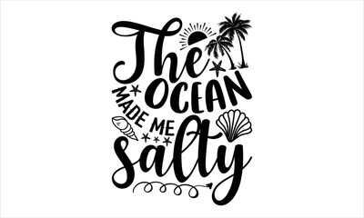 The ocean made me salty - Summer T shirt Design, Modern calligraphy, Cut Files for Cricut Svg, Illustration for prints on bags, posters