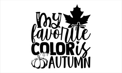 My favorite color is autumn - Summer T shirt Design, Modern calligraphy, Cut Files for Cricut Svg, Illustration for prints on bags, posters