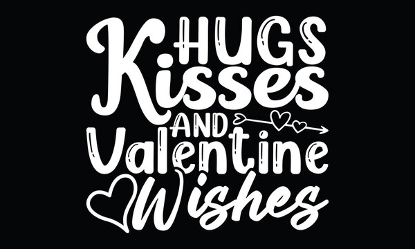 Hug Kisses And valentine Wishes, Valentine's Day, Romantic Time, Calligraphic Style Lettering Design