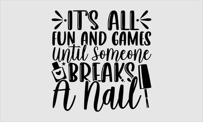 It’s all fun and games until someone breaks a nail- Nail Tech t shirt design, Hand drawn lettering phrase and vector file, SVG Files for Cutting Cricut and Silhouette, Calligraphy graphic design, Isol