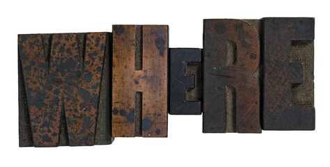 Isolated word where spelled out in vintage letterpress wood type printing blocks