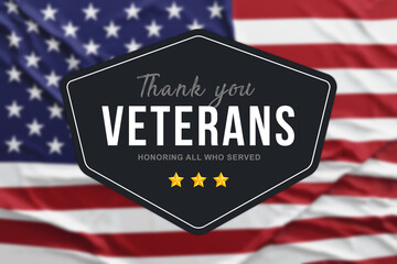 Thank you Veterans. Honoring all who served. Happy Veterans day. American flag on the back. Poster, wallpaper, background