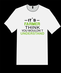 Fototapeta premium It`s FARMER think you wouldn`t understand t shirt design