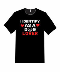 I IDENTIFY AS A DOG LOVER  T shirt design