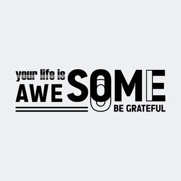 Your life is awesome typographic slogans for t shirt design
