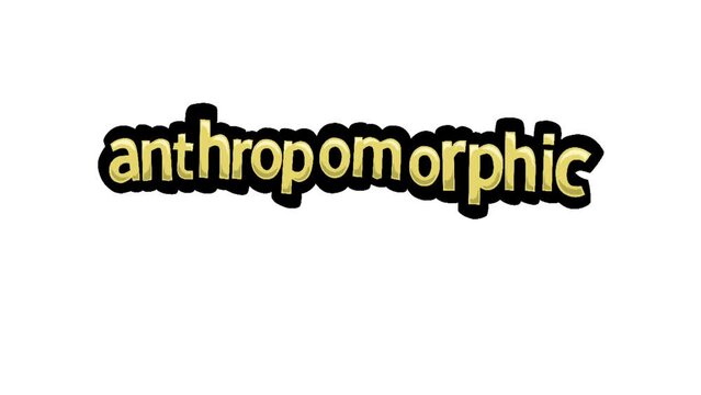 White screen animation video written ANTHROPOMORPHIC
