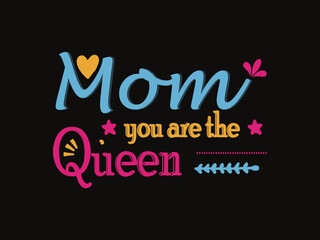 Mom You are the queen quotes print t-shirt design.