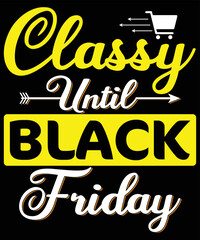 classy until black Friday quotes t shirt design vector