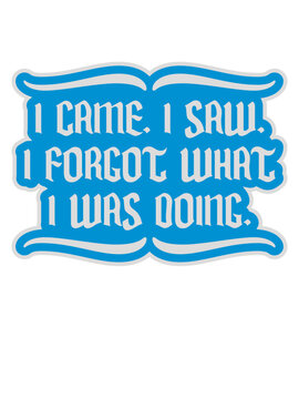 I came saw forget 