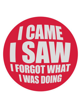 I came saw forget 
