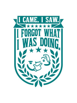 I came saw forget 
