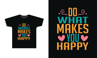 Do What Makes You Happy T-Shirt Design Graphic