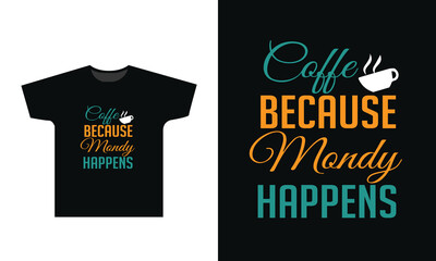 Coffee Because Monday Happens T-Shirt Desing Graphic