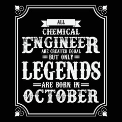 All Chemical Engineer are equal but only legends are born in October, Birthday gifts for women or men, Vintage birthday shirts for wives or husbands, anniversary T-shirts for sisters or brother