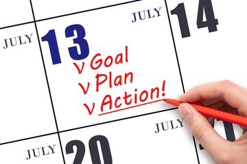 Hand writing text GOAL PLAN ACTION on calendar date July 13. Motivation for a new day. Business...