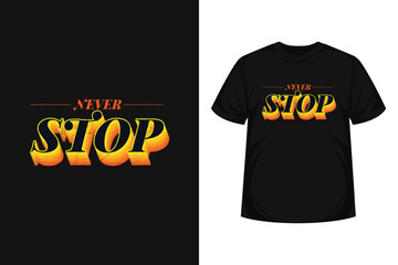 Never stop quote typography modern lettering for t-shirt,  poster, logo text, print and advertising. inspirational or motivational vector quotes