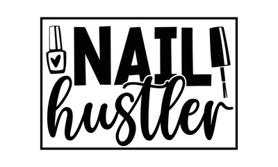 Nail hustler, Nail Tech SVG and t shirt design, SVG Files for Cutting Cricut and Silhouette, Calligraphy t shirt design, Funny t shirts quotes, flyer, card, EPS 10