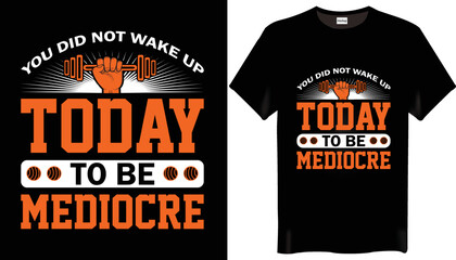 You did not wake up today to be mediocre is the Motivational - Workout - Gym T-Shirt Design - obrazy, fototapety, plakaty