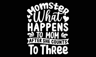 Momster What Happens To Mom After She Counts To Three Svg, Mother's Day Svg, Mom SVG Bundle