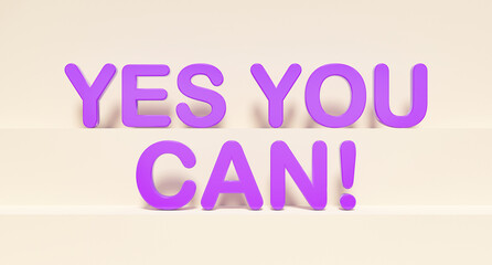 Yes you can, web banner and sign. Purple shiny plastic letters. Togetherness, encouragement and motivation concept. 3D illustration