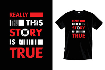 Really this story is true. Modern motivational inspirational typography t shirt design for prints, apparel, vector, art, illustration, typography, poster, template, and trendy black tee shirt design.