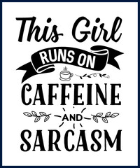 Funny sarcastic sassy quote for vector t shirt, mug, card. Funny saying, funny text, phrase, humor print on white background. Hand drawn lettering design. This girl runs on caffeine and sarcasm