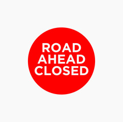 Road Ahead Closed typography with red round icon.