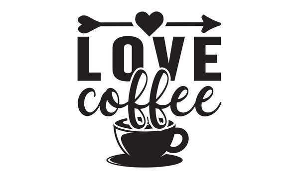 Love coffee svg, Coffee svg, Coffee SVG Bundle, Lettering design for greeting banners, Cards and Posters, Mugs, Notebooks, png, mug Design and T-shirt prints design, Coffee svg design