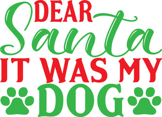 Fototapeta premium Dog Christmas SVG, Dear Santa it was the dog, Christmas, Dog Svg, Dog mom, Funny Saying, dog mama,Dear Santa SVG, Santa Paws svg,All I Want For Christmas Is More Dogs SVG, Funny Christmas Dog SVG, Chr