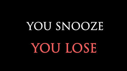You snooze you lose concept written on black background 