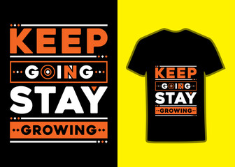 Keep going stay growing Lettering T Shirt Design, Typography inspirational Quotes TShirt, Vector illustration for fashion apparel printing, Suitable for totebags, stickers, mug, hat, and merchandise.