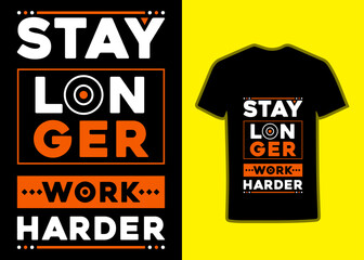 Stay Longer Work Harder TShirt modern inspirational Motivational quotes Tshirt design for fashion apparel printing, Suitable for totebags, stickers, mug, hat, and merchandise.