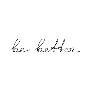 Motivational handwritten lettering Be Better. One line continuous phrase vector drawing. Modern calligraphy, text design element for print, banner, wall art poster, card.
