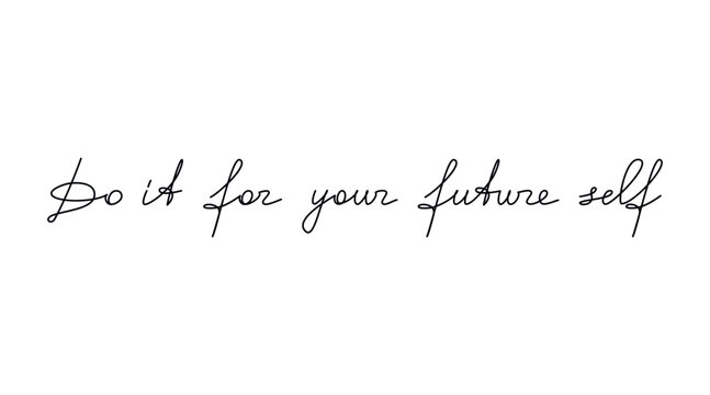 Motivational handwritten lettering Do It For Your Future Self. One line continuous phrase vector drawing. Modern calligraphy, text design element for print, banner, wall art poster, card.