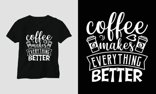 Naklejka Coffee makes everything better - Coffee Svg Design for coffee lovers, men, women, and coffee bars. Best use for Tee, mug, poster, etc.