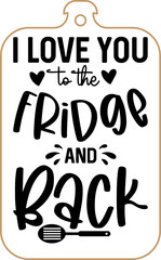 Kitchen apron poster design with cutting board text hand written lettering. Kitchen wall decoration, sign, quote. Cooking kitchen quote saying vector. I love you to the fridge and back