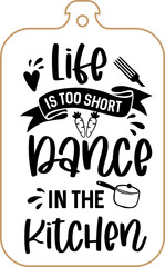 Kitchen apron poster design with cutting board text hand written lettering. Kitchen wall decoration, sign, quote. Cooking kitchen quote saying vector. Life is too short dance in the kitchen