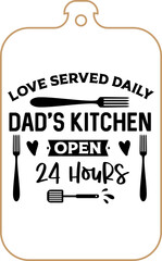 Kitchen apron poster design with cutting board text hand written lettering. Kitchen wall decoration, sign, quote. Cooking kitchen quote saying vector. Love served daily dad's kitchen open 24 hours