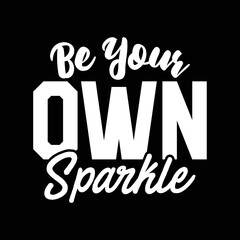 Be Your Own Sparkle