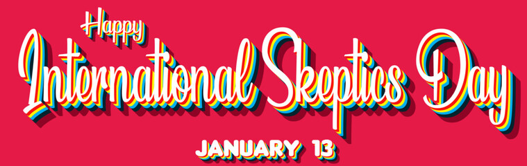 Obraz premium Happy International Skeptics Day, January 13. Calendar of January Retro Text Effect, Vector design