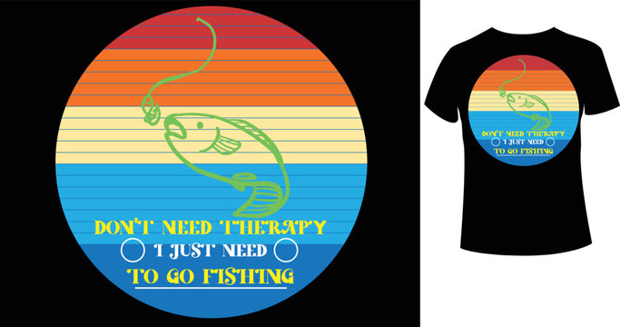 Don't need therapy i just need to go fishing  Fishing T-Shirt Design, Vintage fishing emblems, Fishing boat, Fishing labels, badges, vector illustration, Poster, Trendy T-shirt, t-shirt and poster vec
